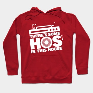 There's Some Hos In This House Hoodie